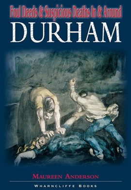 Cover image for Foul Deeds & Suspicious Deaths in & Around Durham