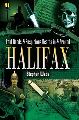 Cover image for Foul Deeds & Suspicious Deaths in & Around Halifax