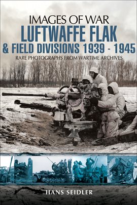 Cover image for Luftwaffe Flak and Field Divisions, 1939–1945