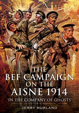 Cover image for The BEF Campaign on the Aisne 1914