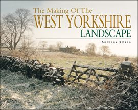 Imagen de portada para The Making of the West Yorkshire Landscape