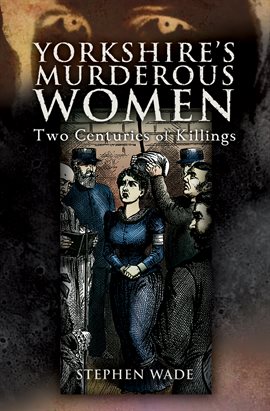 Cover image for Yorkshire's Murderous Women
