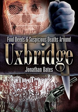 Cover image for Foul Deeds & Suspicious Deaths Around Uxbridge