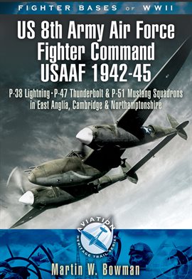 Imagen de portada para Fighter Bases of WW II US 8th Army Air Force Fighter Command USAAF, 1943–45