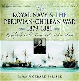 Cover image for The Royal Navy and the Peruvian-Chilean War 1879–1881