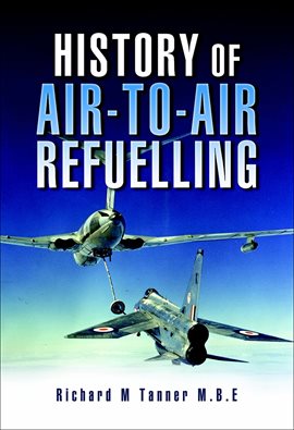 Cover image for History of Air-to-Air Refuelling