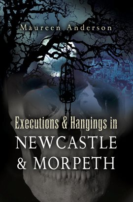 Cover image for Executions & Hangings in Newcastle & Morpeth