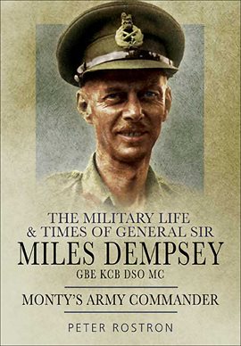 Cover image for The Military Life & Times of General Sir Miles Dempsey GBE KCB DSO MC