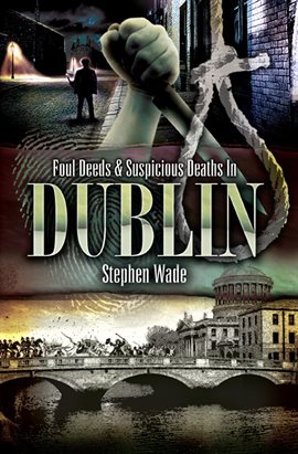 Cover image for Foul Deeds & Suspicious Deaths In Dublin