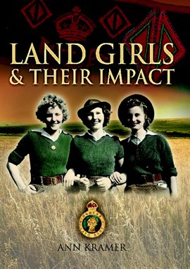Cover image for Land Girls & Their Impact