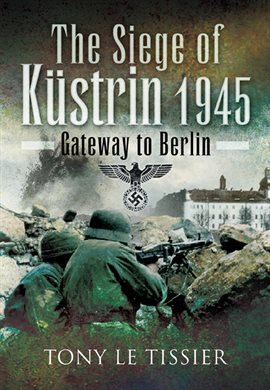 Cover image for The Siege of Kustrin, 1945
