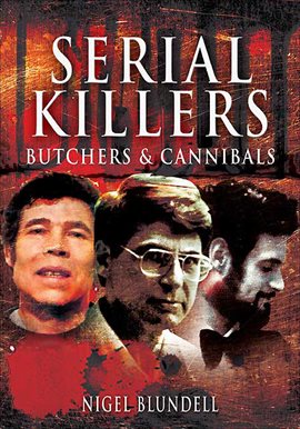 Cover image for Serial Killers: Butchers & Cannibals