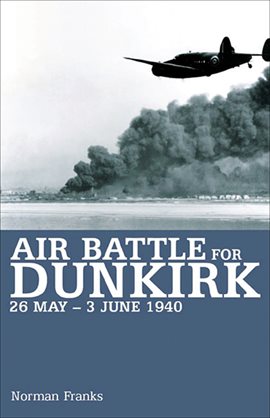 Cover image for Air Battle for Dunkirk, 26 May–3 June 1940