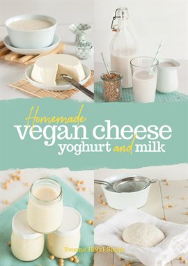 Imagen de portada para Homemade Vegan Cheese, Yogurt and Milk