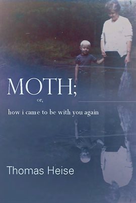 Cover image for Moth; or, How I Came to Be With You Again