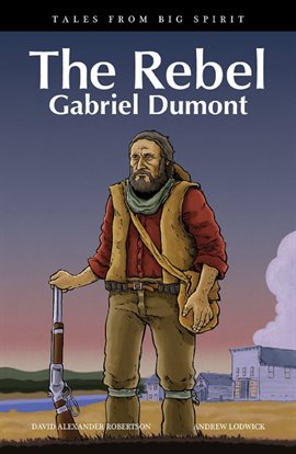 Cover image for Tales from Big Spirit: The Rebel: Gabriel Dumont