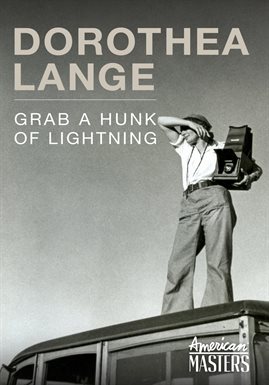 Cover image for Dorthea Lange: Grab a Hunk of Lightning