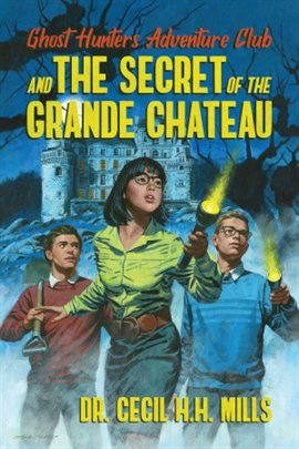 Cover image for Ghost Hunters Adventure Club and the Secret of the Grande Chateau