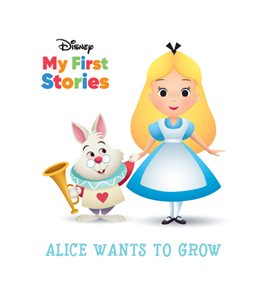 Cover image for Disney My First Stories Alice Wants to Grow
