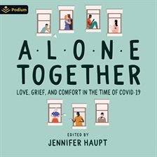 Cover image for Alone Together: Love, Grief and Comfort During the Time of COVID-19