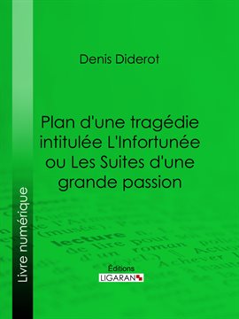 Cover image for Plan d'une tragédie intitulée L'Infortunée ou Les Suites d'une grande passion