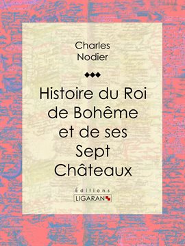 Cover image for Histoire du Roi de Bohême et de ses Sept Châteaux