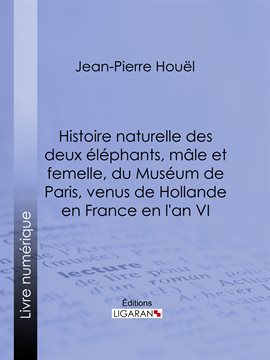 Cover image for Histoire naturelle des deux éléphans, mâle et femelle, du Muséum de Paris, venus de Hollande en F...