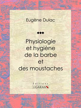 Cover image for Physiologie et hygiène de la barbe et des moustaches