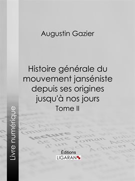 Cover image for Histoire générale du mouvement janséniste depuis ses origines jusqu'à nos jours