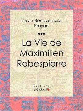 Cover image for La Vie de Maximilien Robespierre