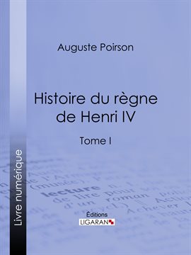 Cover image for Histoire du règne de Henri IV, Tome I