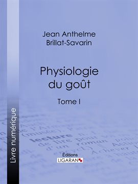 Cover image for Physiologie du goût, Tome I