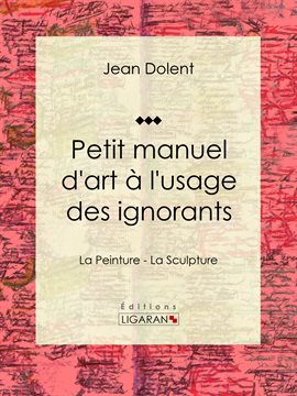 Cover image for Petit manuel d'art à l'usage des ignorants