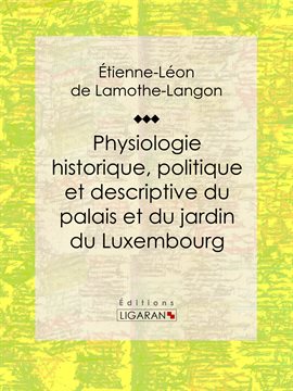 Cover image for Physiologie historique, politique et descriptive du palais et du jardin du Luxembourg