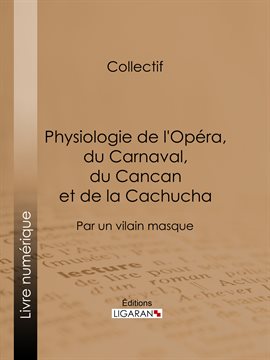 Cover image for Physiologie de l'Opéra, du Carnaval, du Cancan et de la Cachucha