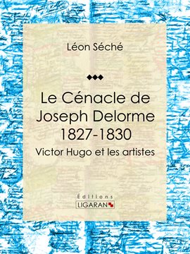 Cover image for Le Cénacle de Joseph Delorme : 1827-1830