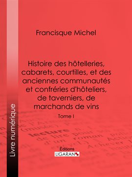Cover image for Histoire des htelleries, cabarets, htels garnis, restaurants et cafés, et des hteliers, marchands...