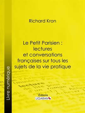 Cover image for Le Petit Parisien : lectures et conversations françaises sur tous les sujets de la vie pratique