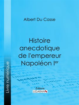 Cover image for Histoire anecdotique de l'empereur Napoléon Ier