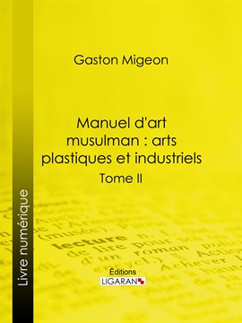 Cover image for Manuel d'art musulman: Arts plastiques et industriels