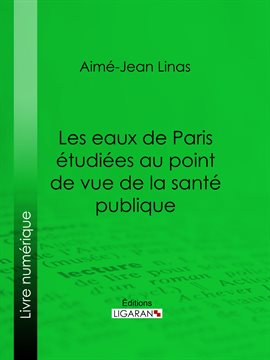 Cover image for Les eaux de Paris étudiées au point de vue de la santé publique