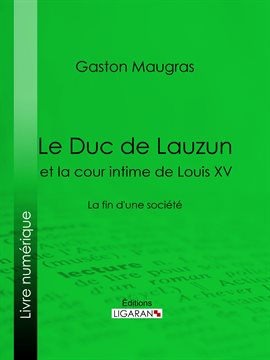 Cover image for Le Duc de Lauzun et la cour intime de Louis XV