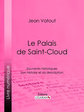 Cover image for Le Palais de Saint-Cloud
