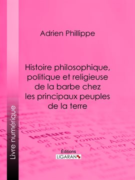 Cover image for Histoire philosophique, politique et religieuse de la barbe chez les principaux peuples de la terre