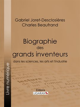 Cover image for Biographie des grands inventeurs dans les sciences, les arts et l'industrie
