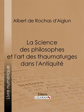 Cover image for La Science des philosophes et l'art des thaumaturges dans l'Antiquité