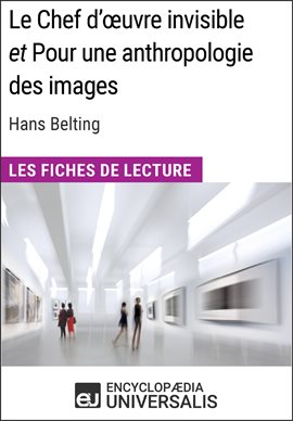 Imagen de portada para Le Chef d'œuvre invisible et Pour une anthropologie des images d'Hans Belting (Les Fiches de Lect...