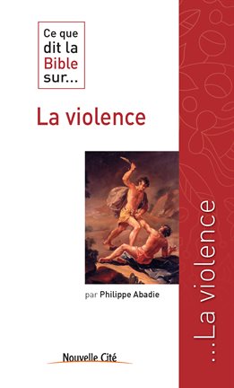 Cover image for Ce que dit la Bible sur la violence