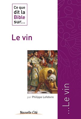 Cover image for Ce que dit la Bible sur le Vin