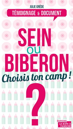 Cover image for Sein ou biberon? Choisis ton camp!